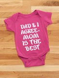 Dad & I Agree Mom Is The Best Baby Bodysuit 