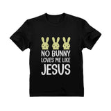No Bunny Loves Me Like Jesus Easter Christian Infant Kids T-Shirt