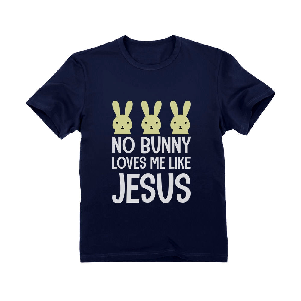 No Bunny Loves Me Like Jesus Easter Christian Infant Kids T-Shirt