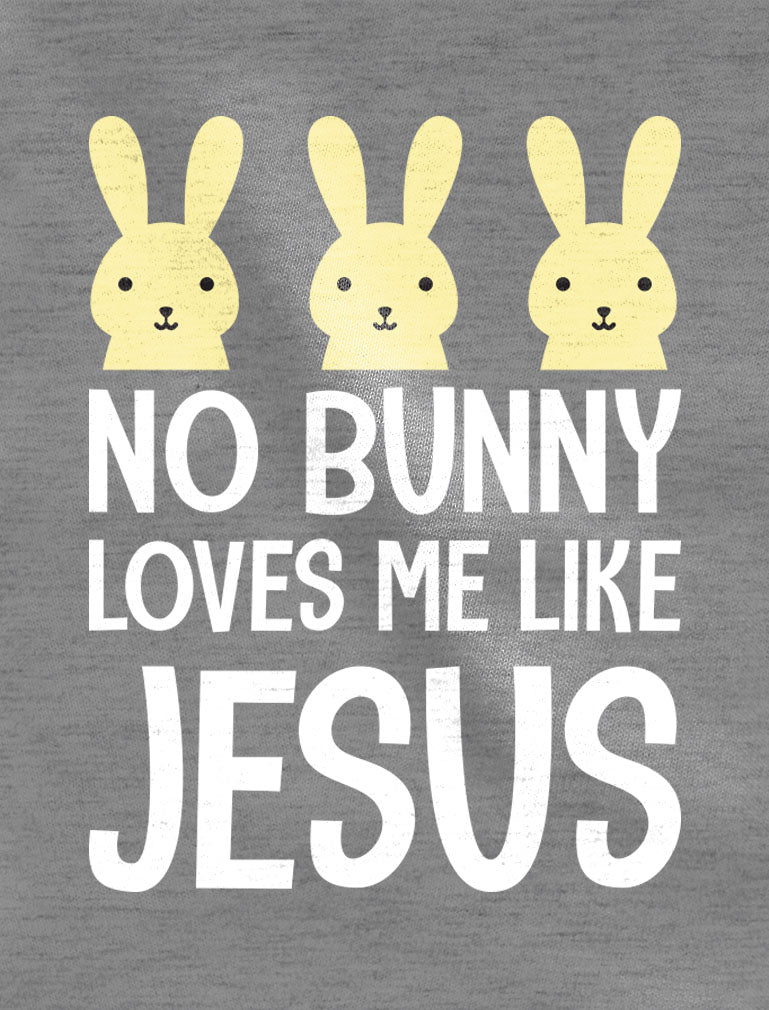 No Bunny Loves Me Like Jesus Easter Christian Infant Kids T-Shirt