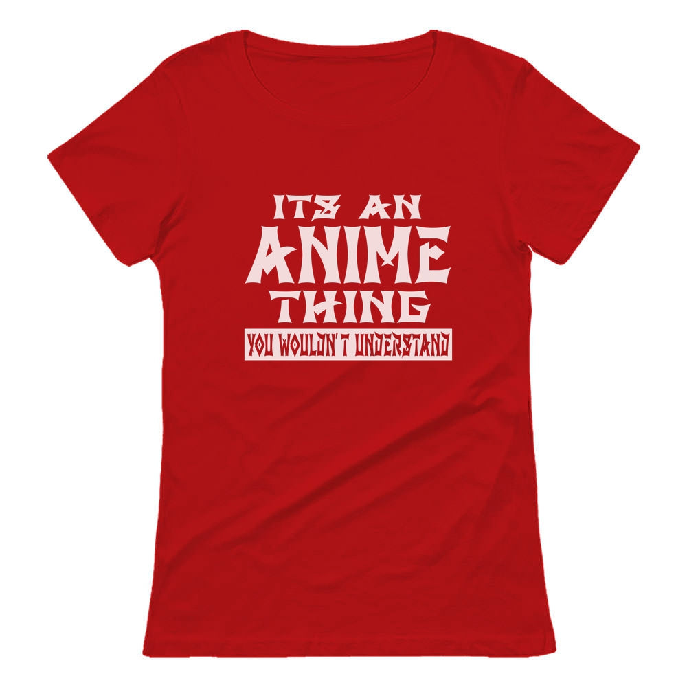 It's An Anime Thing You Wouldn't Understand Women T-Shirt