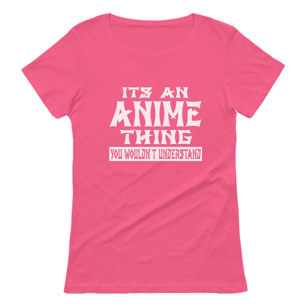 It's An Anime Thing You Wouldn't Understand Women T-Shirt