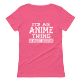 It's An Anime Thing You Wouldn't Understand Women T-Shirt