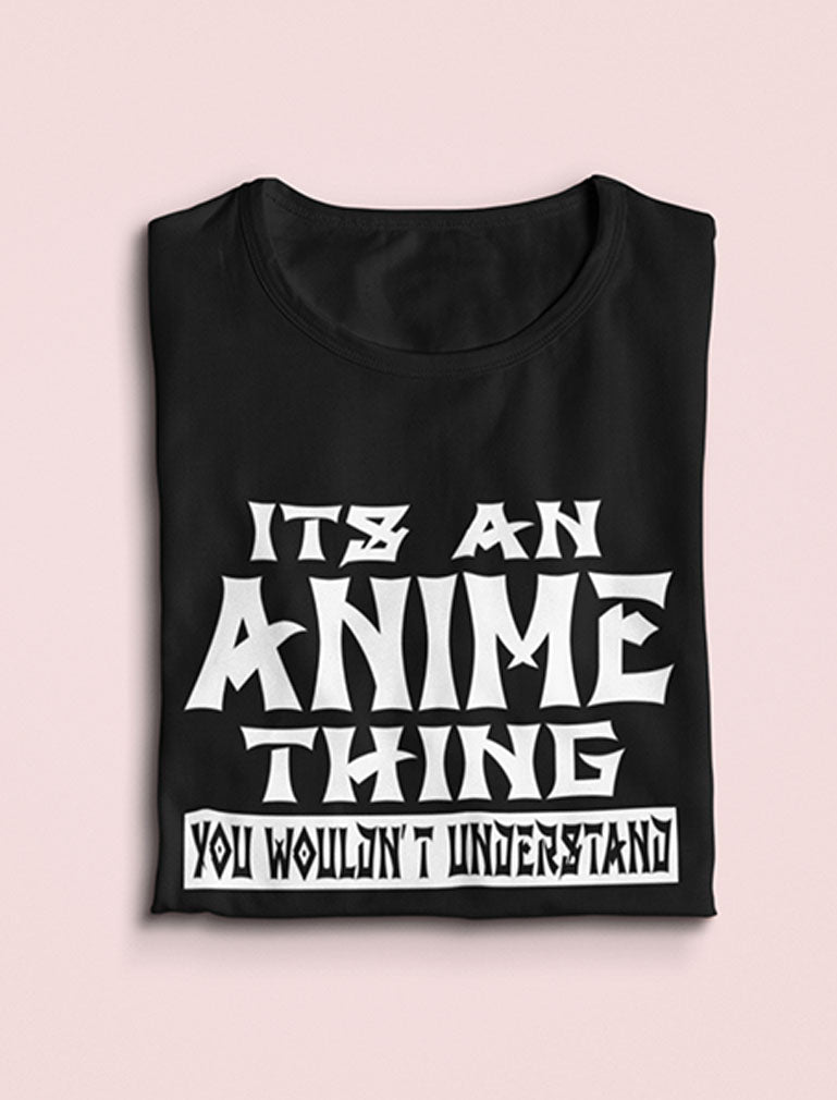 It's An Anime Thing You Wouldn't Understand Women T-Shirt