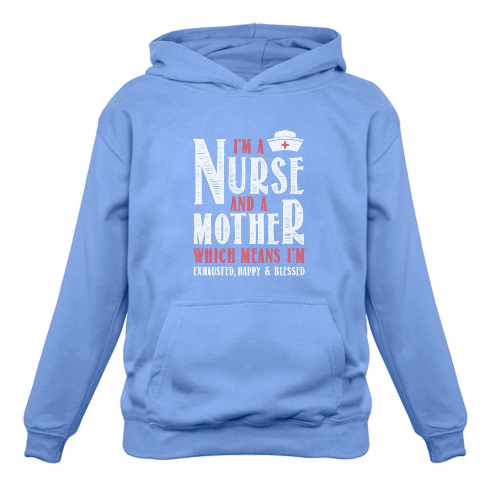 I Am A Nurse And A Mother - Exhausted Happy & Blessed Women Hoodie