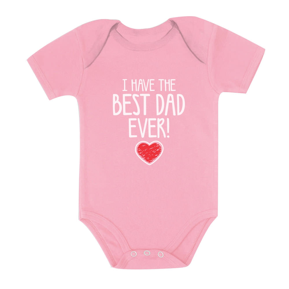 I Have The BEST DAD EVER! Baby Bodysuit