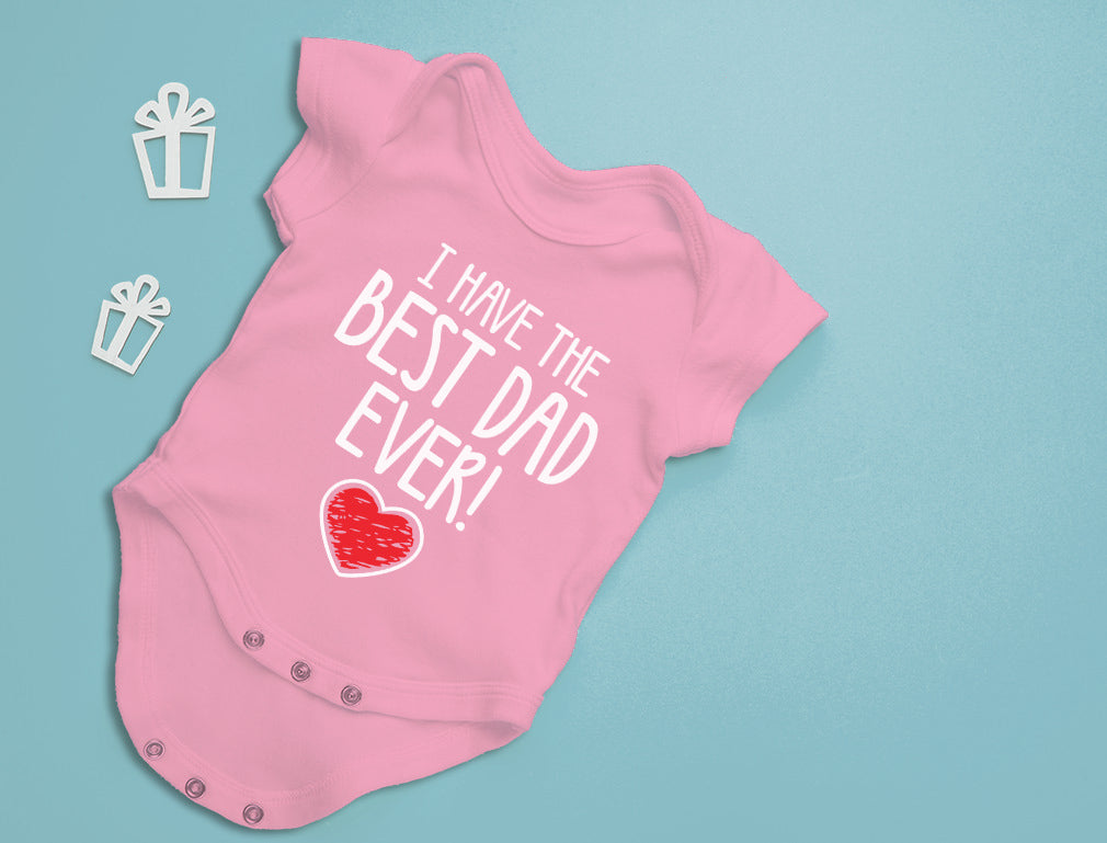I Have The BEST DAD EVER! Baby Bodysuit