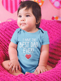 I Have The BEST DAD EVER! Baby Bodysuit