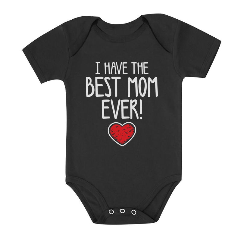 I Have The BEST MOM EVER! Baby Bodysuit