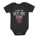 I Have The BEST MOM EVER! Baby Bodysuit 