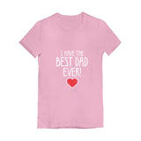 I Have The BEST DAD EVER! Girls' Fitted T-Shirt