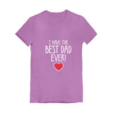 I Have The BEST DAD EVER! Toddler Kids Girls' Fitted T-Shirt 