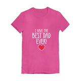 I Have The BEST DAD EVER! Girls' Fitted T-Shirt 