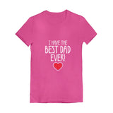 I Have The BEST DAD EVER! Girls' Fitted T-Shirt