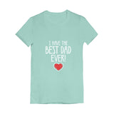 I Have The BEST DAD EVER! Girls' Fitted T-Shirt