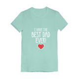 I Have The BEST DAD EVER! Toddler Kids Girls' Fitted T-Shirt 