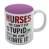 Nurses We Can't Fix Stupid But We Can Sedate It Ceramic Mug 