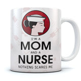 I Am A Mom And A Nurse - Nothing Scares Me Coffee Mug