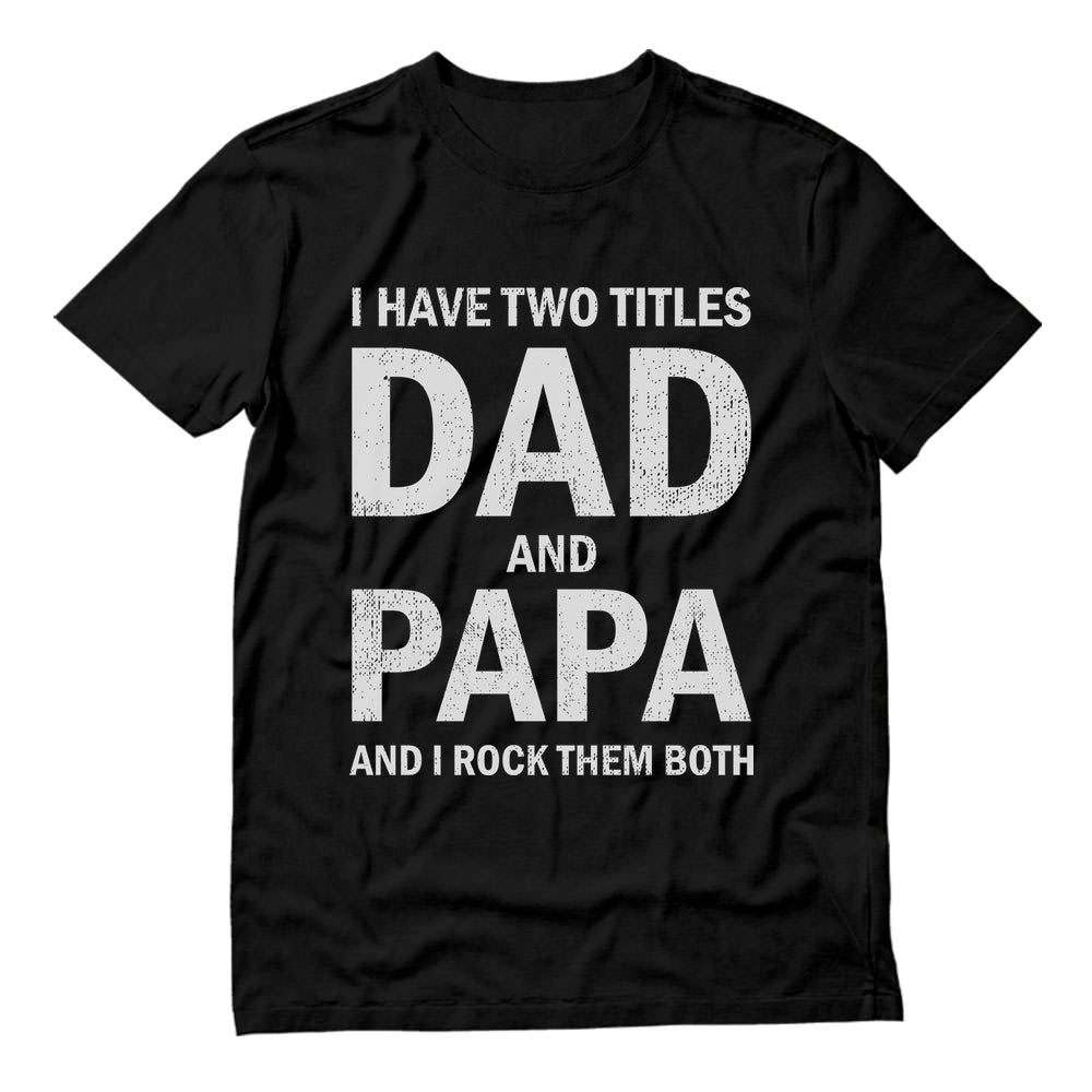 I Have Two Titles Dad and Papa Father's Day T-Shirt