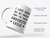 I'm Your Favorite Child Funny Ceramic Coffee Mug 