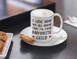 I'm Your Favorite Child Funny Ceramic Coffee Mug