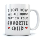 I'm Your Favorite Child Funny Ceramic Coffee Mug