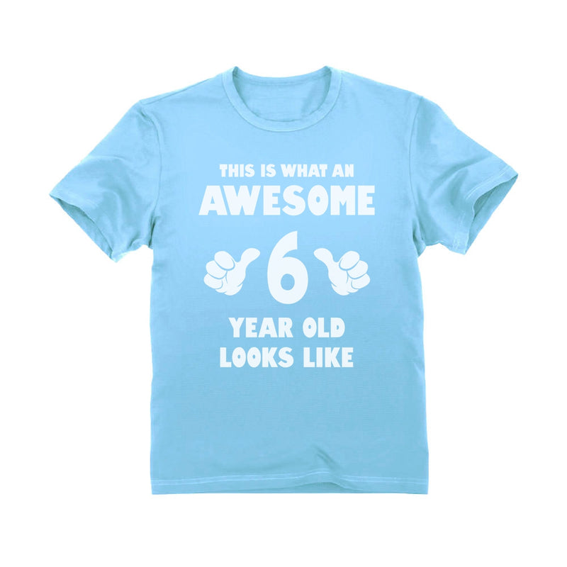 This Is What an Awesome 6 Year Old Looks Like T-Shirt