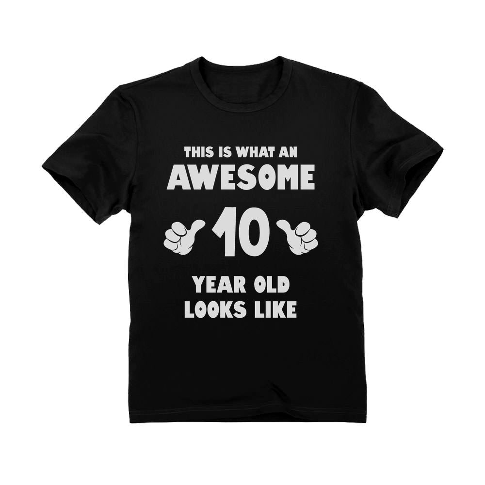 This Is What an Awesome 10 Year Old Looks Like Kids T-Shirt