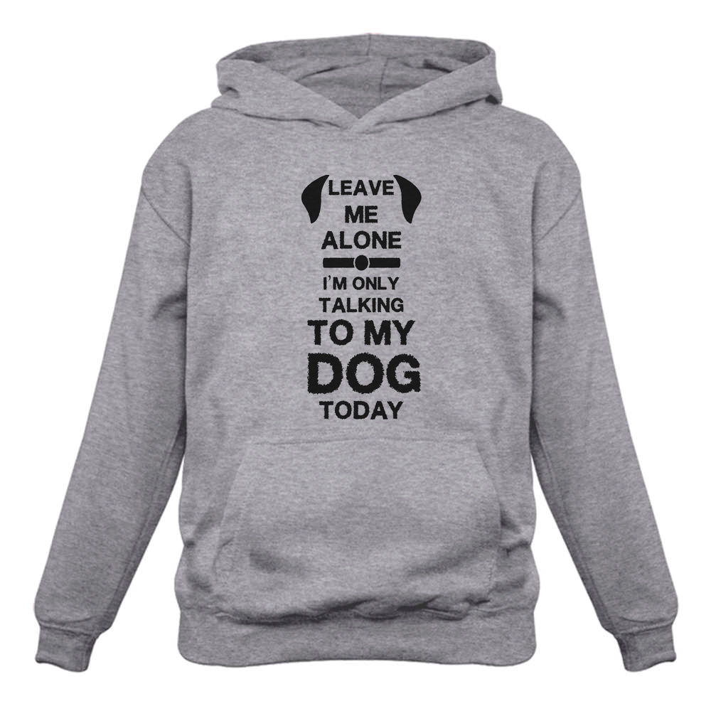 Leave Me Alone I'm Only Talking to My Dog Today Women Hoodie
