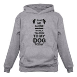 Leave Me Alone I'm Only Talking to My Dog Today Women Hoodie 