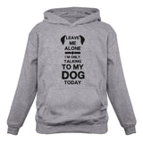 Leave Me Alone I'm Only Talking to My Dog Today Women Hoodie