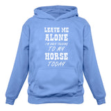Leave Me Alone I'm Only Talking to My Horse Today Women Hoodie