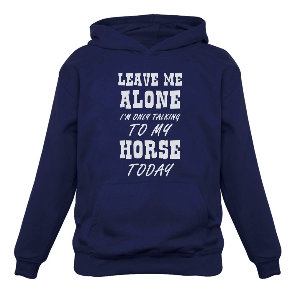 Leave Me Alone I'm Only Talking to My Horse Today Women Hoodie