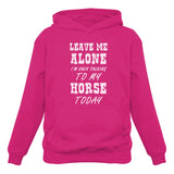 Leave Me Alone I'm Only Talking to My Horse Today Women Hoodie