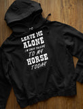 Leave Me Alone I'm Only Talking to My Horse Today Women Hoodie 