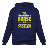 Yes I Smell Like a Horse No Problem Women Hoodie