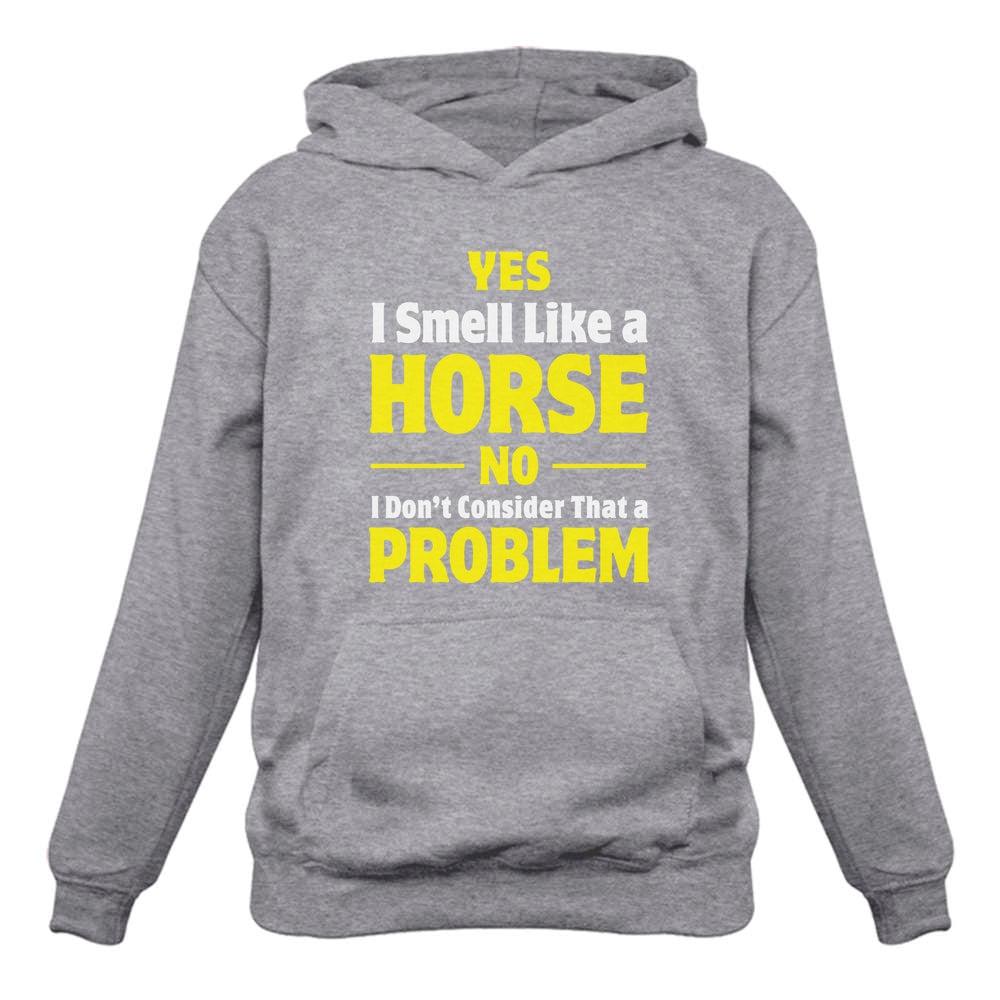 Yes I Smell Like a Horse No Problem Women Hoodie