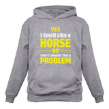 Yes I Smell Like a Horse No Problem Women Hoodie