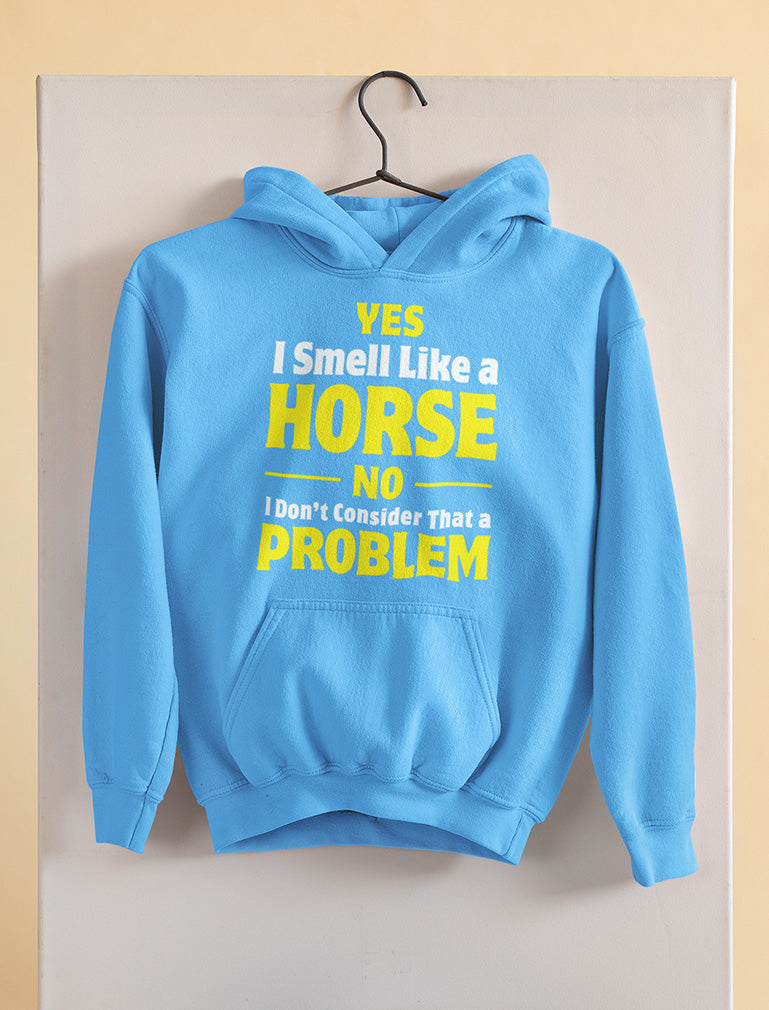 Yes I Smell Like a Horse No Problem Women Hoodie