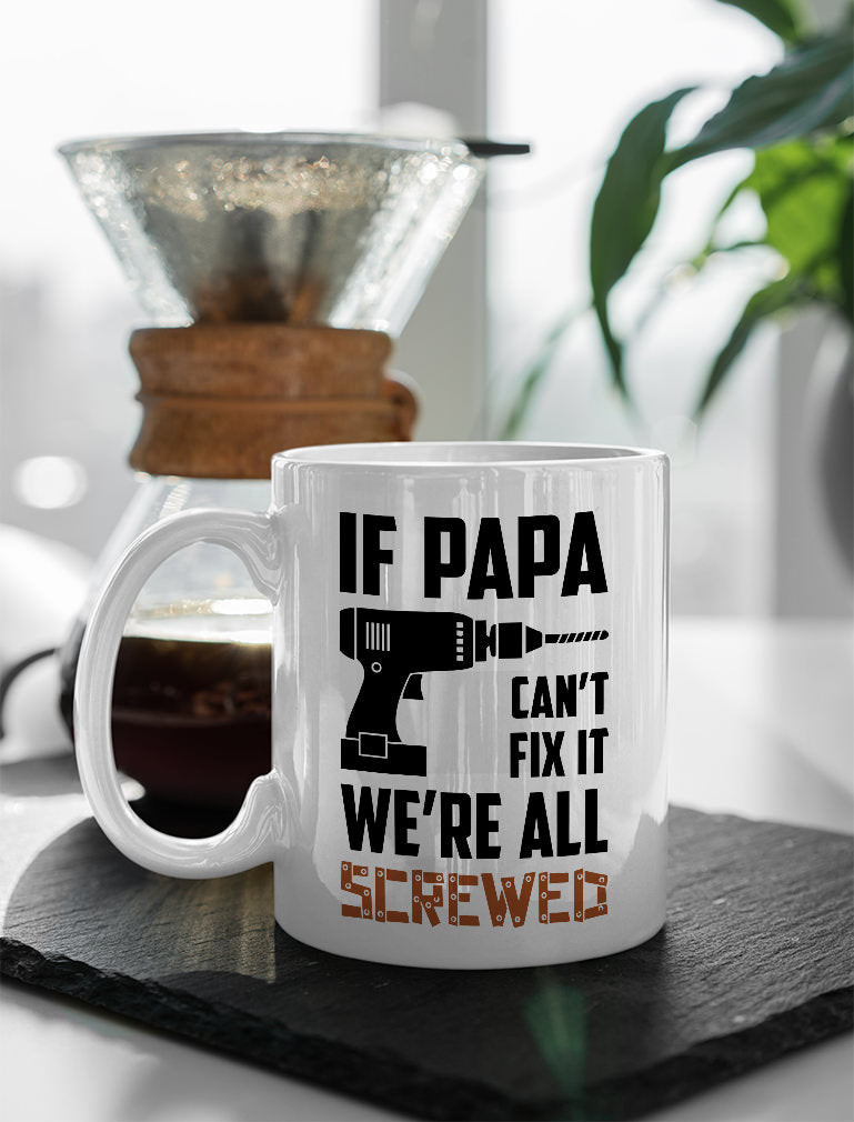If Papa Can't Fix It We're All Screwed Coffee Mug