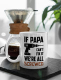 If Papa Can't Fix It We're All Screwed Coffee Mug