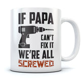 If Papa Can't Fix It We're All Screwed Coffee Mug