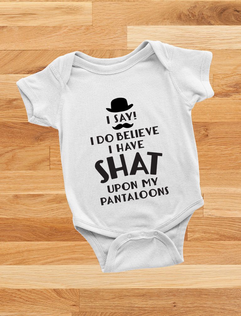 I Do Believe I Have Shat Upon My Pantaloons Baby Bodysuit