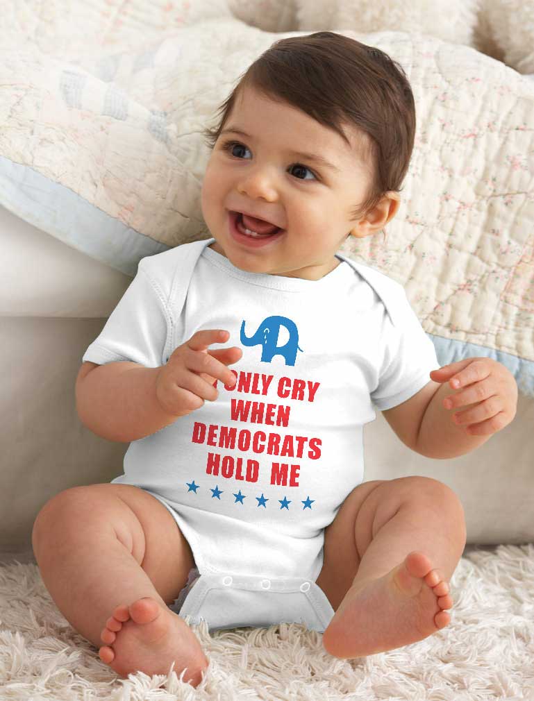 I Only Cry When Democrats Hold Me Baby Bodysuit