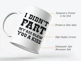 I Didn't Fart My Ass Blew You a Kiss Funny Coffee Mug