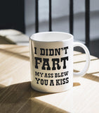 I Didn't Fart My Ass Blew You a Kiss Funny Coffee Mug