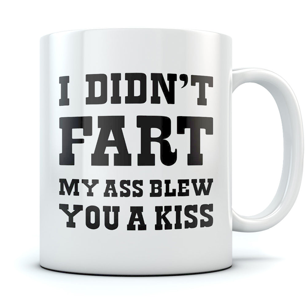 I Didn't Fart My Ass Blew You a Kiss Funny Coffee Mug