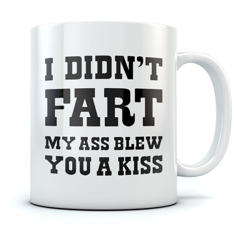 I Didn't Fart My Ass Blew You a Kiss Funny Coffee Mug