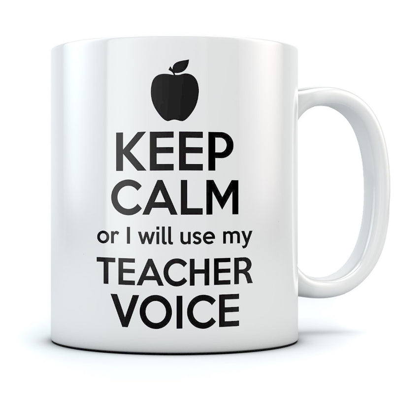 Keep Calm or I Will Use My Teacher Voice Coffee Mug