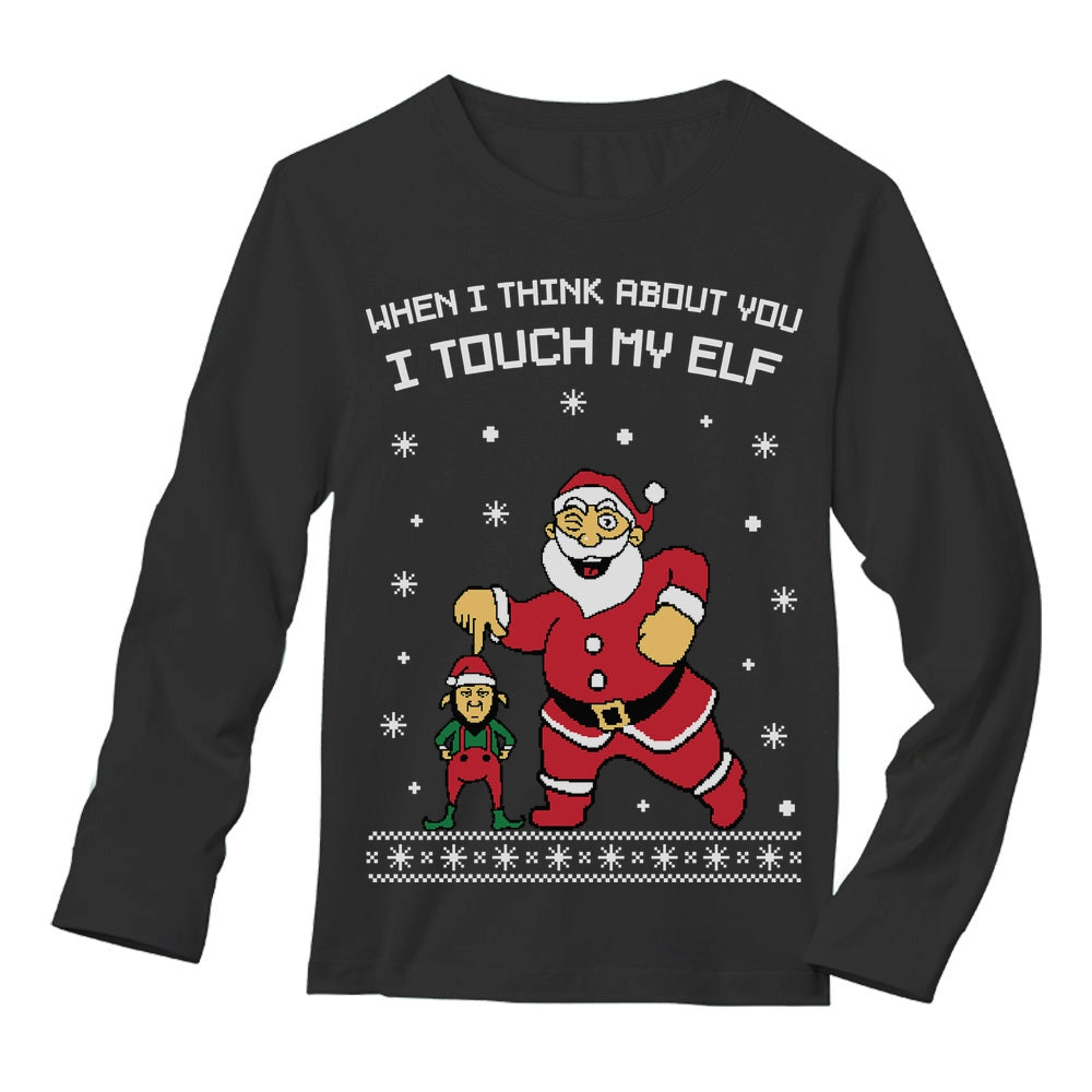 I Touch My Elf Ugly Christmas Sweater Long Sleeve T-Shirt